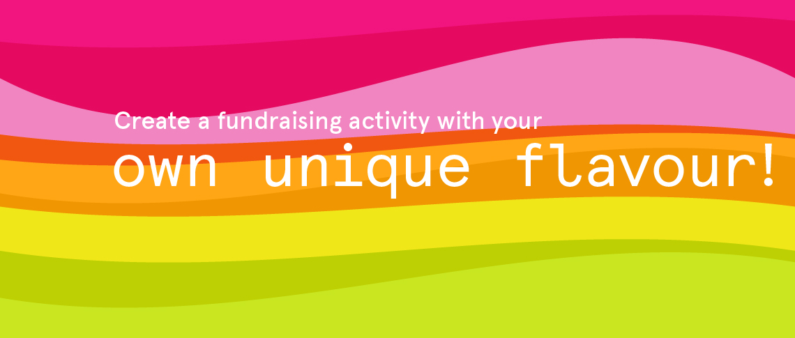 Create a fundraising activity with your own unique flavour!